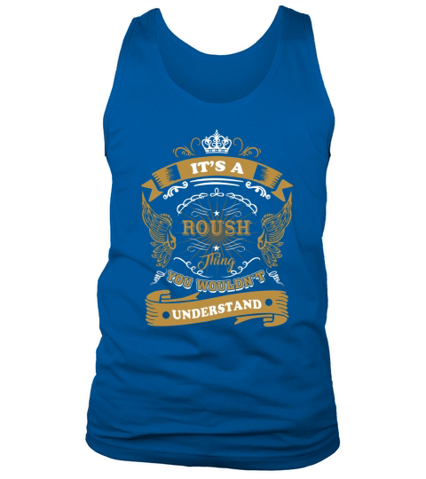 Its a ROUSH thing, you wouldnt understand Tank Top Unisex