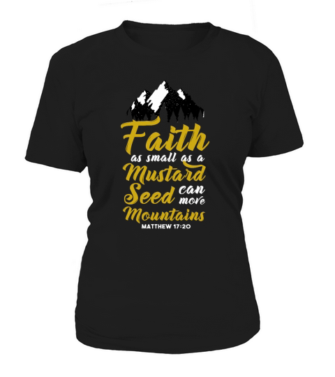 Faith As Small As A Mustard Seed Can Move Mountains T-Shirts Women's T-Shirt
