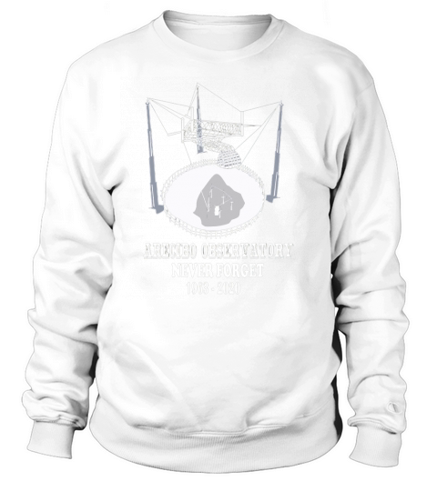 Arecibo Observatory Shirt Telescope Never Forget Astronomy Sweatshirt Unisex