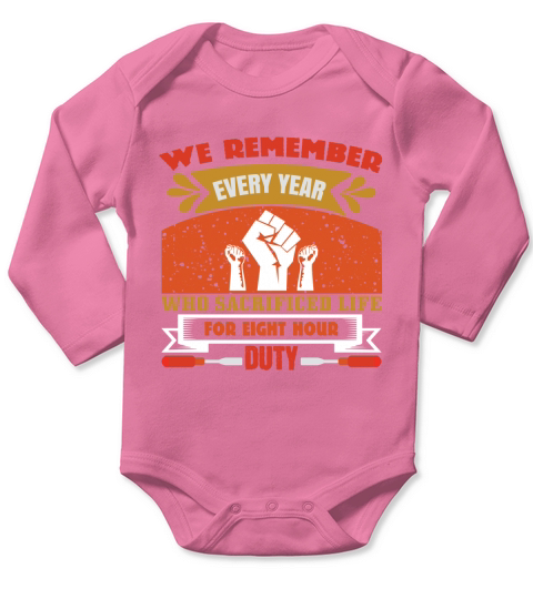 We remember every year who sacrificed life for eight hour duty Long Sleeve Baby One-Piece