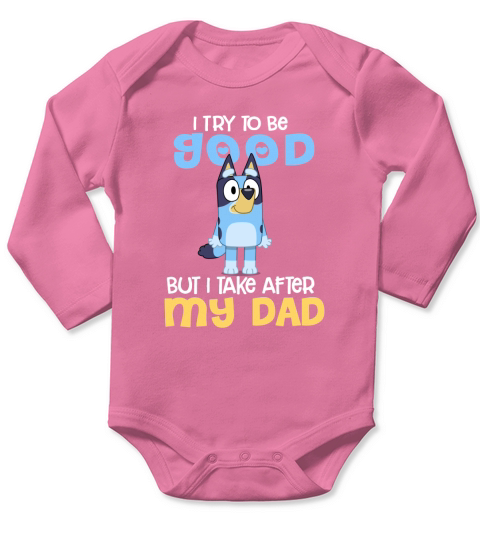 Bluey I Try To Be Good But I Take After My Dad Long Sleeve Baby One-Piece
