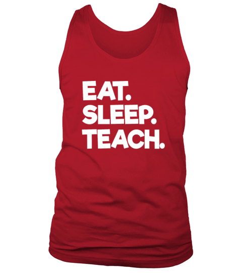 Eat Sleep Teach Design for School Teachers and College Professors Tank Top Unisex