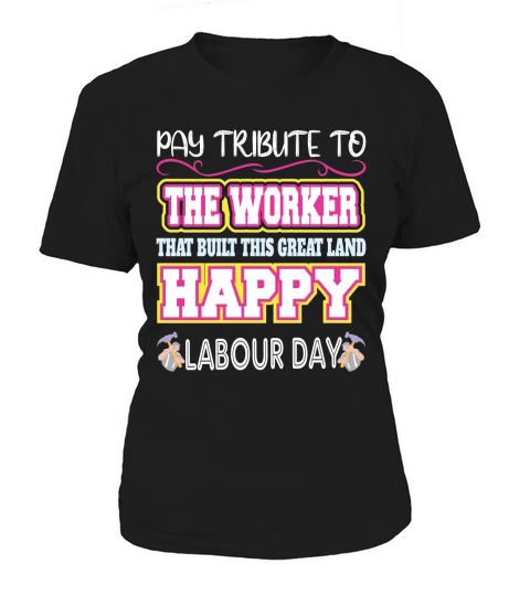 Pay tribute to the worker that built this great land happy labour day Women's T-Shirt