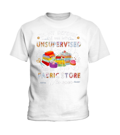 Quilting in my defense I was left unsupervised and the fabric store was open Kids T-Shirt