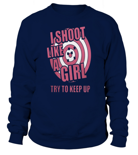 I Shoot Like A Girl try to keep up Sweatshirt Unisex