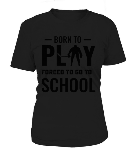 Born To Play Hockey Forced To Go To School T-Shirt Women's T-Shirt