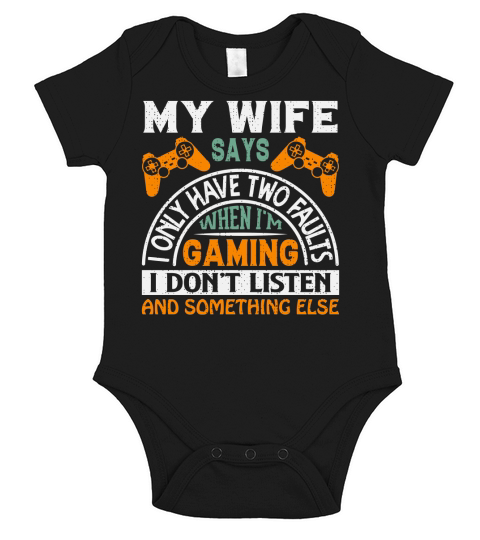 My wife says I only have two faults when Im gaming I dont listen and something else Short Sleeve Baby One-Piece
