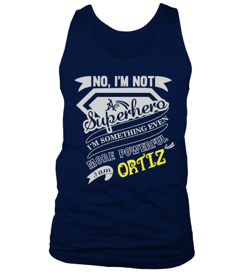 ORTIZ Im Not Superhero More Powerful I Am ORTIZ name gifts T Shirt Tank Top Unisex