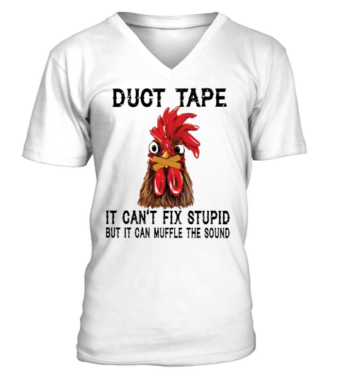 Chicken duct tape it can’t fix stupid but it can muffle the sound shirt V-Neck T-shirt