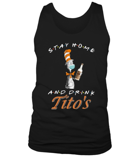 Dr. Seuss Stay home and drink Tito’s Coronavirus shirt Tank Top Unisex