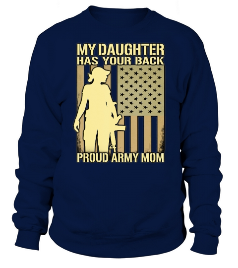 My Daughter Has Your Back - Proud Army Mom Military Mother T-Shirt Sweatshirt Unisex