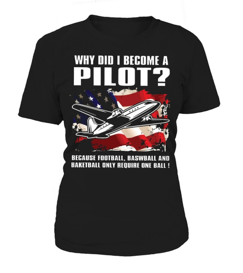 Why Did I Become A Pilot T Shirt Women's T-Shirt