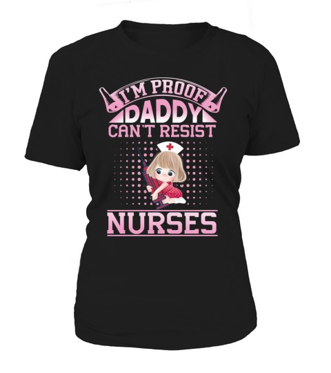 Im proof daddy cant resist nurses Women's T-Shirt