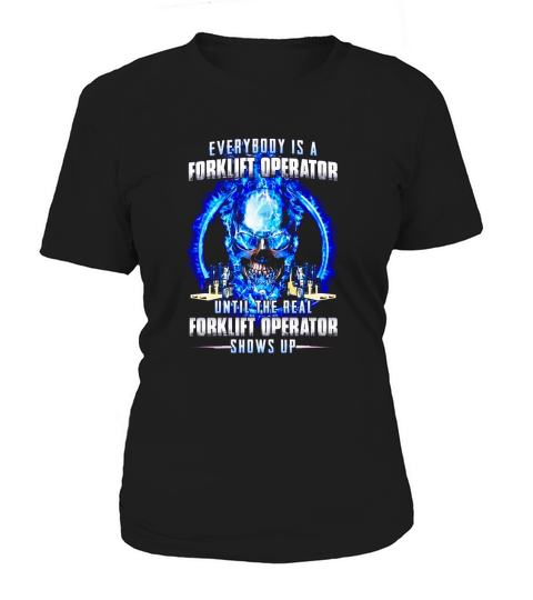 Everybody is a forklift operator until the real forklift operator shows up Women's T-Shirt