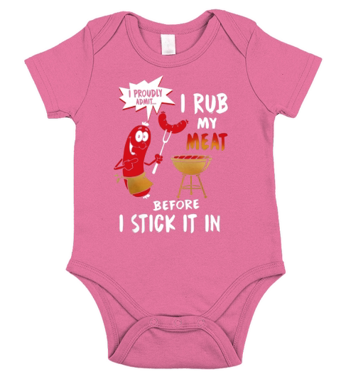 I Proudly Admit I Rub My Meat Before I Stick It In Shirt Short Sleeve Baby One-Piece