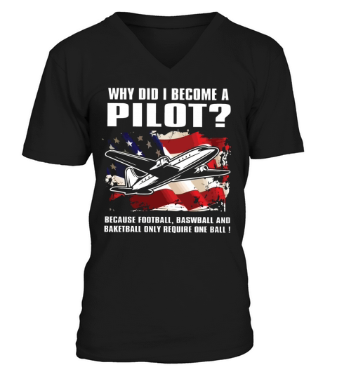 Why Did I Become A Pilot T Shirt V-Neck T-shirt