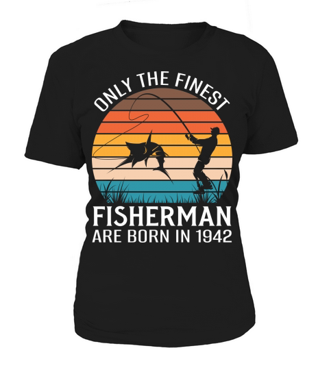 Only the finest fisherman are born in 1942 Women's T-Shirt