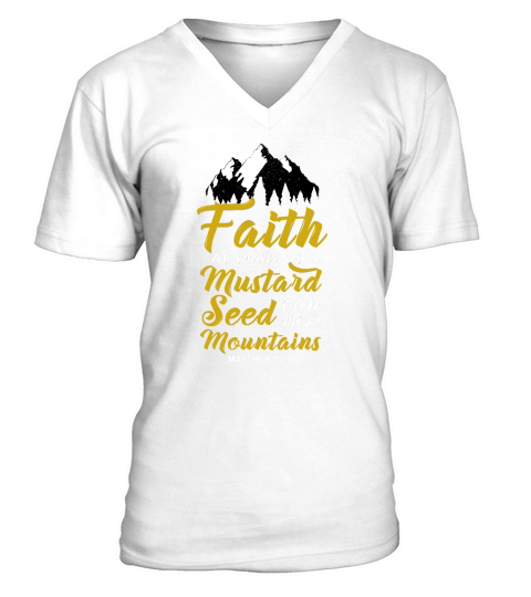 Faith As Small As A Mustard Seed Can Move Mountains T-Shirts V-Neck T-shirt