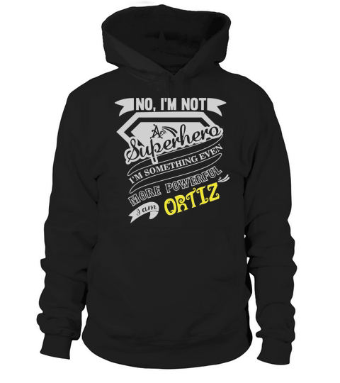 ORTIZ Im Not Superhero More Powerful I Am ORTIZ name gifts T Shirt Hoodie Unisex
