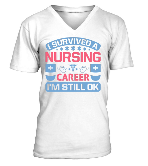I survived a nursing career Im still ok V-Neck T-shirt
