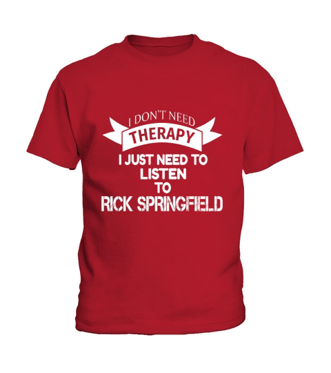 I DONT NEED THERAPY I JUST NEED TO LISTEN TO RICK SPRINGFIELD Kids T-Shirt