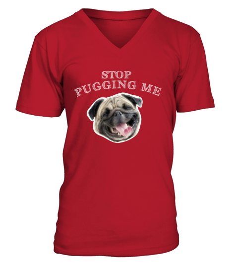 Stop Pugging me Pug shirt Funny Dog Gifts V-Neck T-shirt