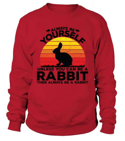 Always be yourself unless you can be a rabbit then always be a rabbit(1) Sweatshirt Unisex