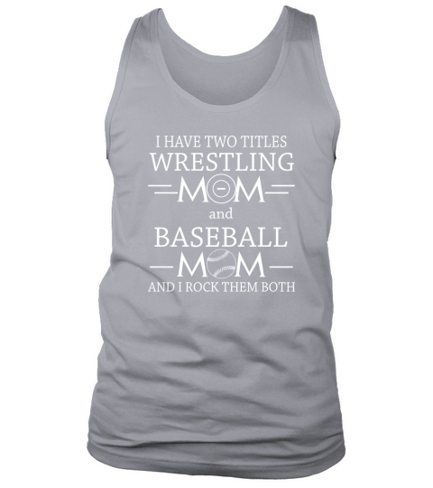 I have two titles wrestling mom and baseball mom Tank Top Unisex