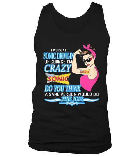 Strong woman i work at sonic drive in of course i’m crazy do you think a sane person would do this job vintage retro Tank Top Unisex