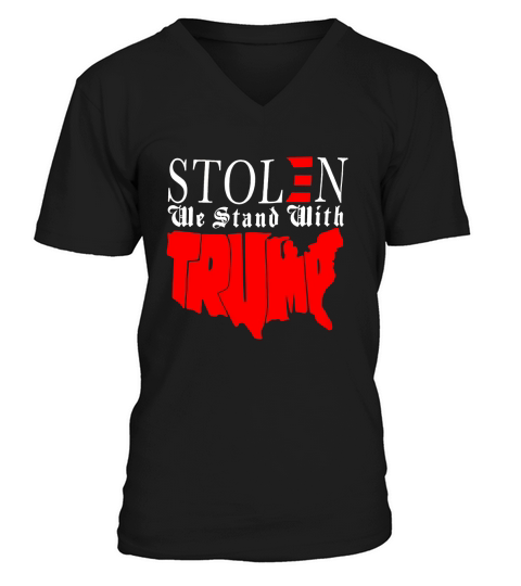 Stolen we stand with Trump shirt V-Neck T-shirt