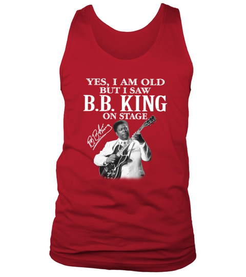 Yes I am old but I saw BB King on stage signature Tank Top Unisex