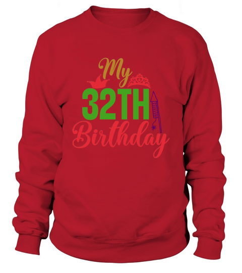 My 32th Birthday Sweatshirt Unisex