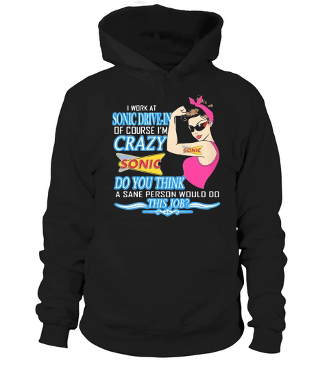 Strong woman i work at sonic drive in of course i’m crazy do you think a sane person would do this job vintage retro Hoodie Unisex