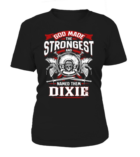 DIXIE God made the strongest and named them DIXIE -DIXIE T Shirt DIXIE Hoodie DIXIE Family DIXIE Tee DIXIE Name DIXIE lifestyle DIXIE shirt DIXIE names Women's T-Shirt