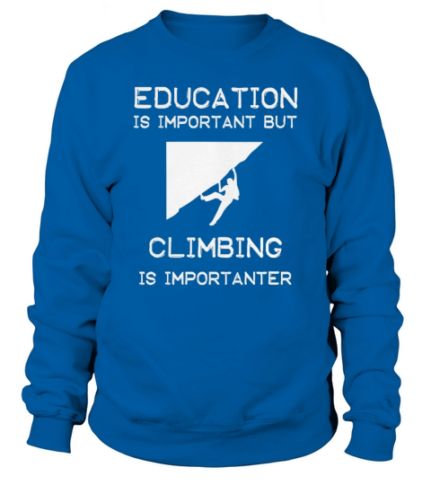 Education is important but Climbing is importanter Sweatshirt Unisex