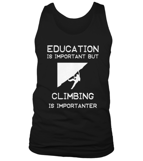 Education is important but Climbing is importanter Tank Top Unisex