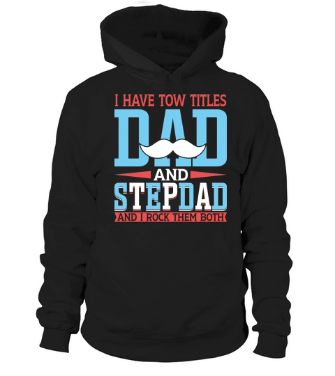 I have tow titles dad and stepdad and I rock them both Hoodie Unisex