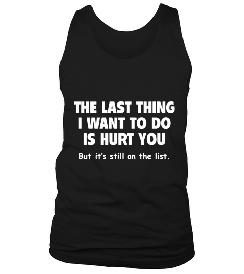 The Last Thing I Want To Do Is Hurt You Tank Top Unisex