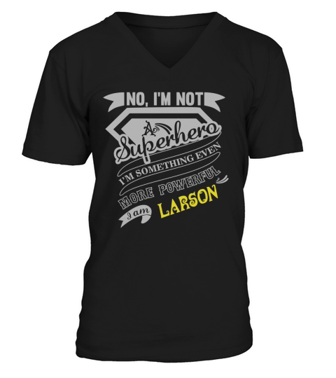 LARSON Im Not Superhero More Powerful I Am LARSON name gifts T Shirt V-Neck T-shirt
