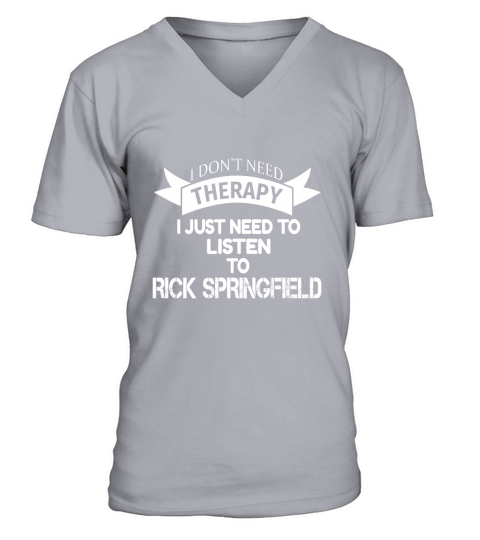 I DONT NEED THERAPY I JUST NEED TO LISTEN TO RICK SPRINGFIELD V-Neck T-shirt