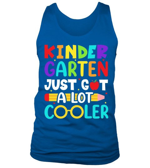 Kindergarten Just Got A Lot Cooler Back To School Tank Top Unisex