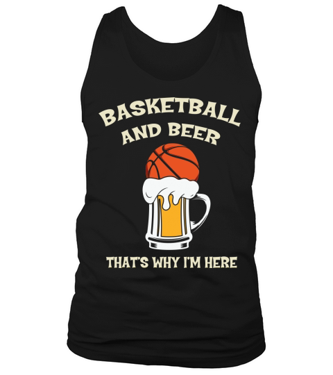 Basketball and beer thats why Tank Top Unisex