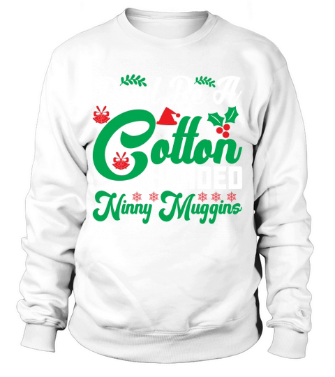 Dont be a cotton headed ninny muggins Sweatshirt Unisex