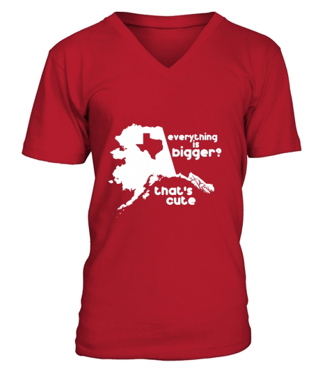 Everything Is Bigger Thats Cute Alaska vs Texas V-Neck T-shirt
