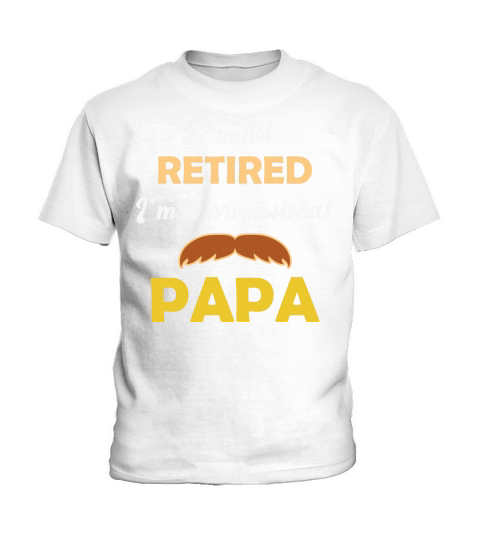 Im not retired Im a professional papa Kids T-Shirt