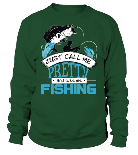 Just Call Me Pretty And Take Me Fishing Sweatshirt Unisex