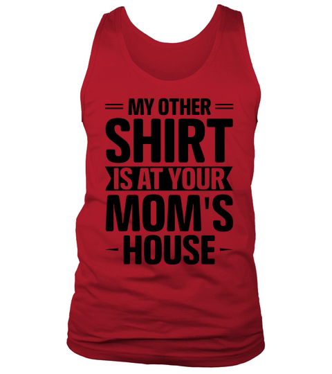 My Other Shirt Is At Your Moms House T Shirt Design (3) Tank Top Unisex