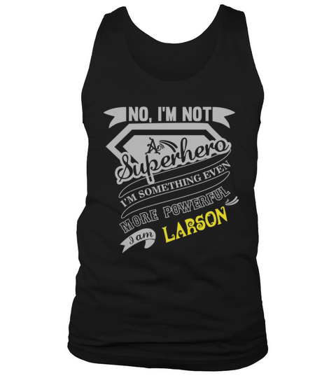 LARSON Im Not Superhero More Powerful I Am LARSON name gifts T Shirt Tank Top Unisex