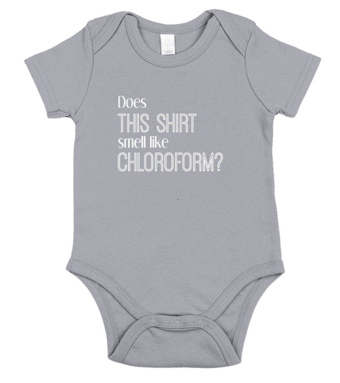 Does This Shirt Smell Like Chloroform Funny T Shirt Science Short Sleeve Baby One-Piece
