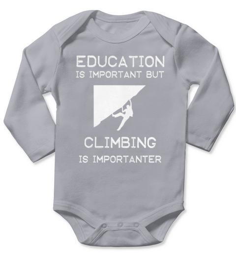 Education is important but Climbing is importanter Long Sleeve Baby One-Piece